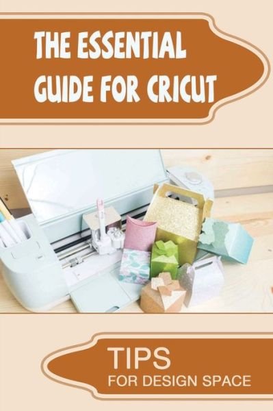 Cover for Amazon Digital Services LLC - KDP Print US · The Essential Guide For Cricut (Taschenbuch) (2022)