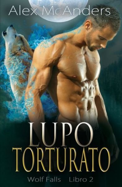 Cover for McAnders, Alex (Shifter) · Lupo Torturato - Wolf Falls (Taschenbuch) (2022)