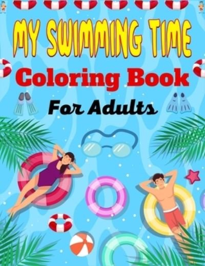 MY SWIMMING TIME Coloring Book For Adults - Mnktn Publications - Bøker - Independently Published - 9798451296622 - 6. august 2021
