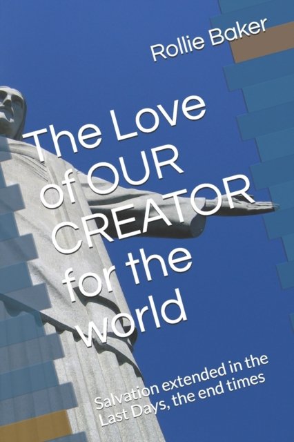 Cover for Deacon Baker · The Love of OUR CREATOR for the world: Salvation in the Last Days (Paperback Bog) (2021)