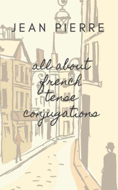 Cover for Pierre · All about French Tense Conjugations (Paperback Book) (2021)