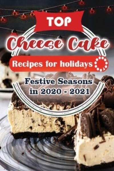 Cover for Holiday Publisher · Top Cheese Cake Recipes For Holidays (Paperback Book) (2020)