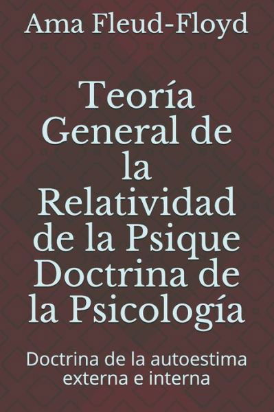 Teoria General de la Relatividad de la Psique Doctrina de la Psicologia - Ama Fleud-Floyd - Books - Independently Published - 9798576487622 - December 4, 2020