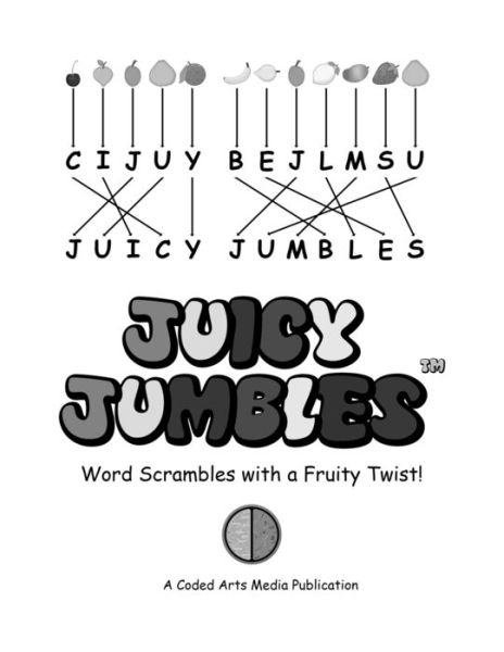 Cover for Coded Arts Media LLC · Juicy Jumbles (TM): Word Scrambles with a Fruity Twist! (Paperback Book) [Black And White edition] (2020)