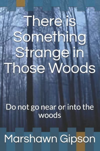 Cover for Marshawn Gipson · There is Something Strange in Those Woods: Do not go near or into the woods (Pocketbok) (2020)