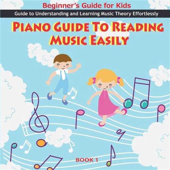 Cover for Elkarmoudi Adil · Piano Guide To Reading Music Easily: How To Read Music Easily: Beginner's Guide for Kids, Music theory for kids Beginners, Piano Guide To Reading Music Easily - Piano Guide to Reading Music Easily (Taschenbuch) (2020)