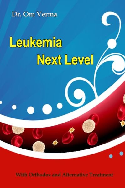 Cover for Om Prakash Verma · Leukemia Next Level: With Orthodox and Alternative Treatment - Cancer Library (Paperback Book) (2020)