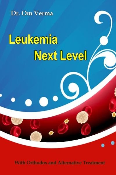 Cover for Om Prakash Verma · Leukemia Next Level: With Orthodox and Alternative Treatment - Cancer Library (Paperback Book) (2020)