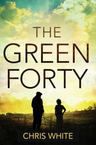 Cover for Chris White · The Green Forty (Pocketbok) (2020)