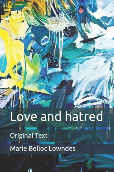 Love and hatred - Marie Belloc Lowndes - Books - Independently Published - 9798655070622 - June 18, 2020