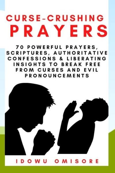 Curse-Crushing Prayers - Idowu Omisore - Bøger - Independently Published - 9798666449622 - 16. juli 2020