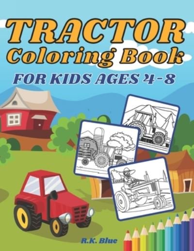 Cover for R K Blue · Tractor Coloring Book For Kids Ages 4-8 (Pocketbok) (2020)
