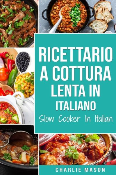 Cover for Charlie Mason · Ricettario a cottura lenta In italiano/ Slow Cooker In Italian (Paperback Book) (2021)