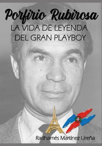 Cover for Radhames Martinez Urena · Porfirio Rubirosa: La vida de leyenda del gran playboy (Paperback Book) (2021)