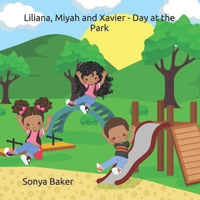 Cover for Sonya Baker · Liliana, Miyah and Xavier - Day at the Park (Paperback Book) (2021)