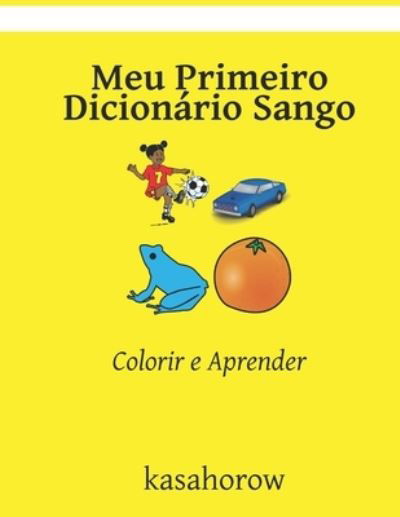 Meu Primeiro Dicionario Sango: Colorir e Aprender - Kasahorow - Libros - Independently Published - 9798757558622 - 1 de noviembre de 2021