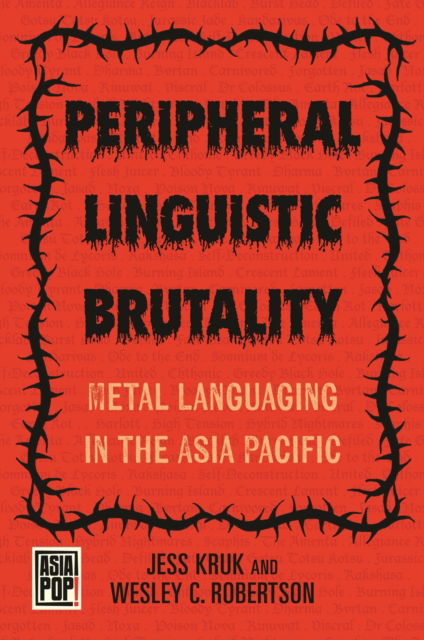 Cover for Jess Kruk · Peripheral Linguistic Brutality: Metal Languaging in the Asia Pacific - Asia Pop! (Hardcover Book) (2025)