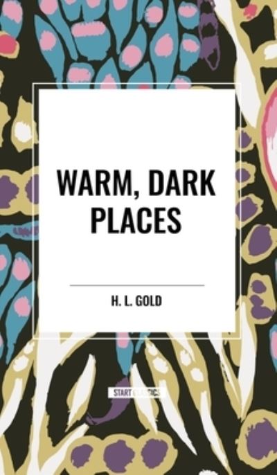 Cover for H L Gold · Warm, Dark Places (Hardcover bog) (2024)