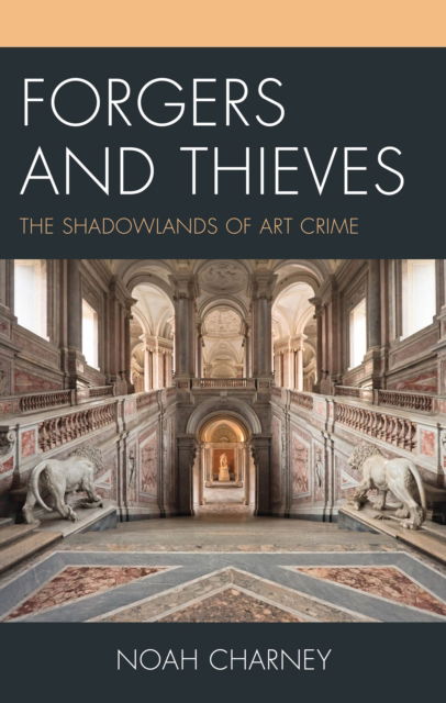 Forgers and Thieves: The Shadowlands of Art Crime - Association for Research into Crimes Against Art - Noah Charney - Książki - Rowman & Littlefield Publishers - 9798881802622 - 5 listopada 2024