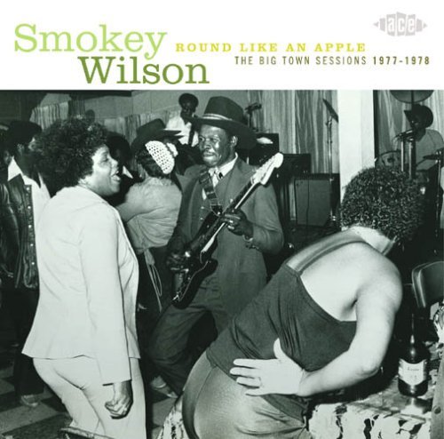Round Like An Apple - Smokey Wilson - Musikk - ACE - 0029667021623 - 14. september 2006