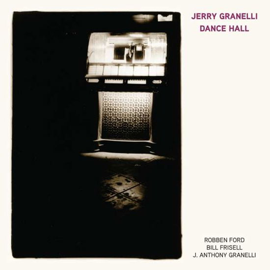 Cover for Granelli, Jerry Ft. Robben Ford &amp; Bill Frisell · Dance Hall (CD) (2017)
