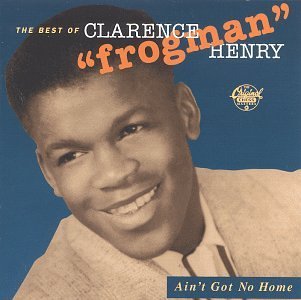 Clarence Frogman Henry-ain´t Got No Home: Best O - Clarence Frogman Henry - Musik - CHESS - 0076732934623 - 26. april 1994