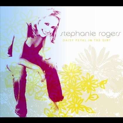 Cover for Stephanie Rogers · Daisy Petal in the Dirt (CD) (2011)