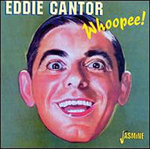 Whoopee - Eddie Cantor - Musiikki - JASMINE - 0604988011623 - maanantai 18. syyskuuta 2000