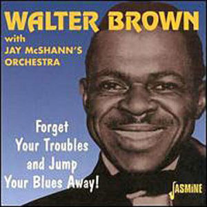 Walter with Jay Mcshann's Orchestra Brown · Forget Your Troubles & Jump Your Blues Away (CD) (2000)