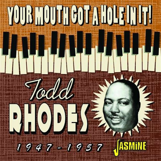 Your Mouth Got A Hole In It! 1947-1957 - Todd Rhodes - Musik - JASMINE RECORDS - 0604988321623 - 11. marts 2022