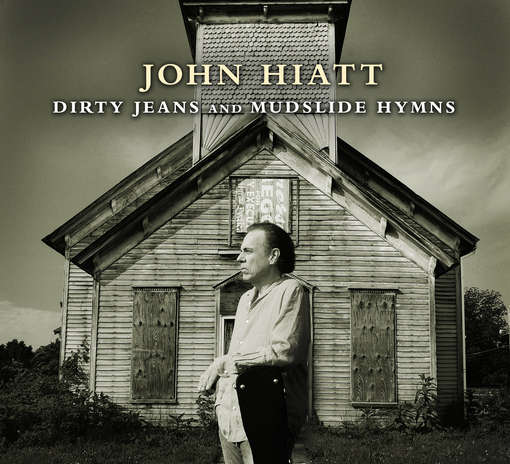 Dirty Jeans And Mudslide Hymns - John Hiatt - Musiikki - NEW WEST RECORDS, INC. - 0607396620623 - perjantai 29. heinäkuuta 2011