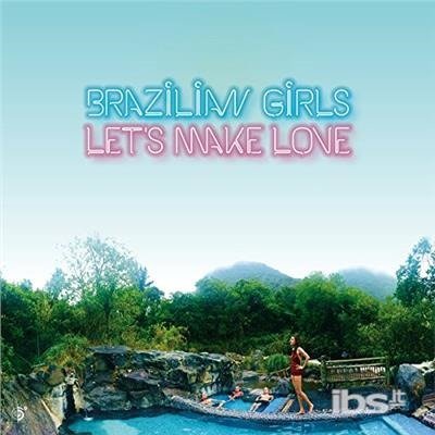 Cover for Brazilian Girls · Let's Make Love (CD) [Digipak] (2018)