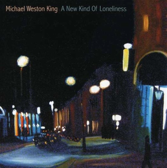 Cover for Michael Weston King · A New Kind Of Loneliness (CD)