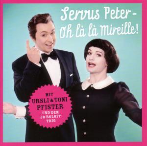 Servus Peter-oh La La Mireille! - Pfister, Ursli & Toni - Musiikki - TRAUMTON - 0705304455623 - perjantai 27. toukokuuta 2011