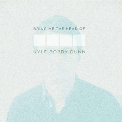 Cover for Kyle Bobby Dunn · Bring Me the Head of Kyle Bobby Dunn (CD) (2012)