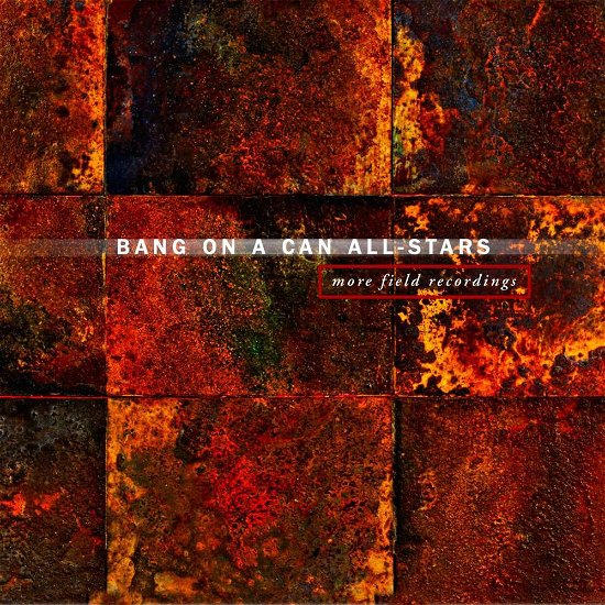 Bang on a Can All-stars · More Field Recordings (CD) (2017)
