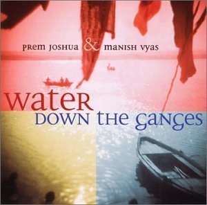 Cover for Joshua,prem &amp; Vyas,manish · Water Down the Ganges (CD) (2002)