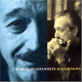 Cover for Musselwhite Charlie · Rough News (CD) (1997)
