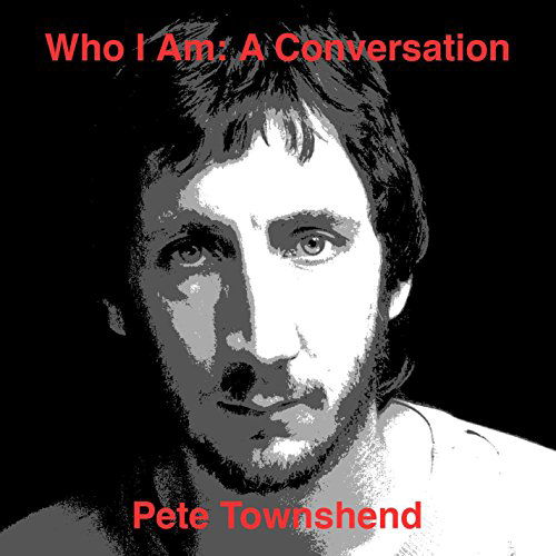 Who Am I: A Conversation - Pete Townshend - Musikk - WIENERWORLD PRESENTATION - 0760137784623 - 13. november 2015