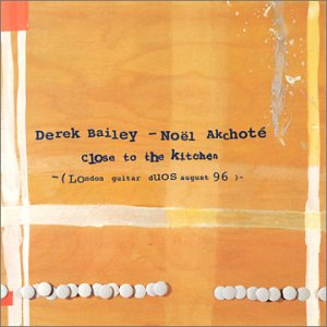 Cover for Bailey, Derek / Noel Akchot · Close To The Kitchen (CD) (2016)