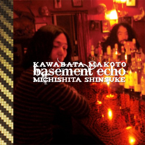 Makoto,kawabata & Shinsuke,michishita · Kawabata Makoto and Michishita Shinsuke - Basement Echo (CD) (2010)