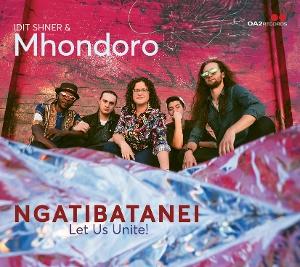 Idit Shner & Mhondoro · Ngatibatanei / Let Us Unite! (CD) (2025)