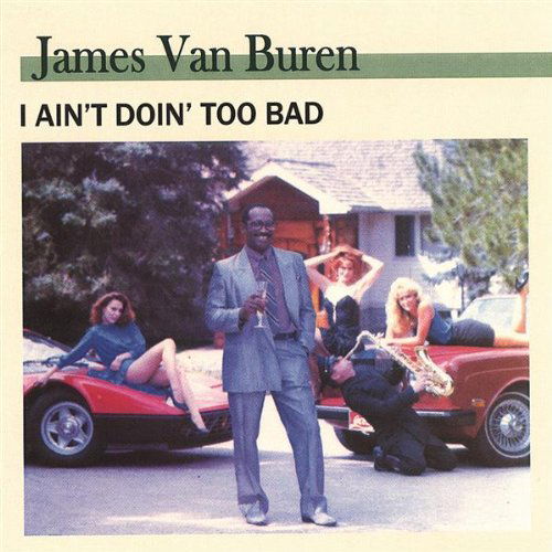 Cover for James Van Buren · I Aint Doin Too Bad (CD) (2004)