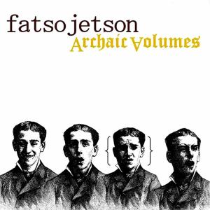 Archaic Volumes - Fatso Jetson - Musiikki - COBRASIDE - 0829707121623 - keskiviikko 28. huhtikuuta 2010