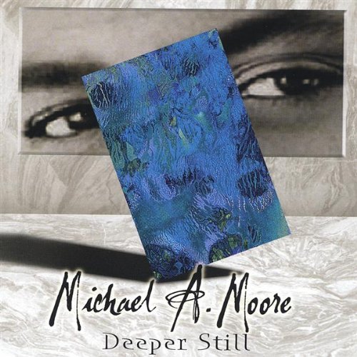 Deeper Still - Michael A. Moore - Musik - Square Root Entertainment Inc. - 0829757832623 - 28. september 2004