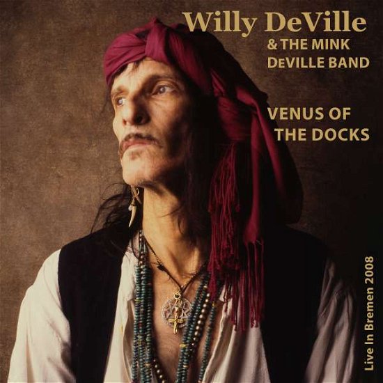 Cover for Deville, Willy &amp; The Mink Deville Band · Venus Of The Docks - Live In Bremen 2008 (CD) [Digipack] (2022)