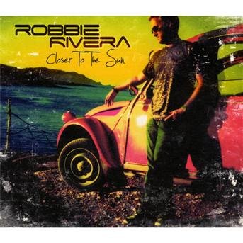 Closer To The Sun - Robbie Rivera - Musik - BLACK HOLE - 8715197005623 - 22. Oktober 2009