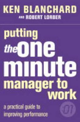 Putting the One Minute Manager to Work - The One Minute Manager - Kenneth Blanchard - Kirjat - HarperCollins Publishers - 9780007109623 - maanantai 21. elokuuta 2000