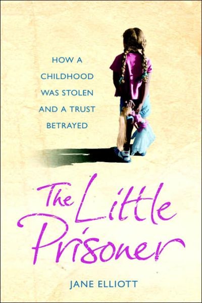 Cover for Jane Elliott · The Little Prisoner: How a Childhood Was Stolen and a Trust Betrayed (Paperback Book) [Large type edition] (2006)