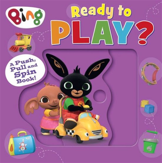 Bing: Ready to Play?: A Push, Pull and Spin Book - HarperCollins Children’s Books - Livros - HarperCollins Publishers - 9780008595623 - 27 de abril de 2023
